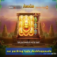 car parking tudo desbloqueado